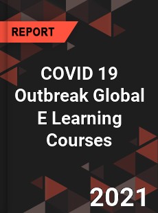 COVID 19 Outbreak Global E Learning Courses Industry
