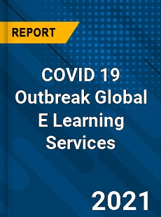 COVID 19 Outbreak Global E Learning Services Industry