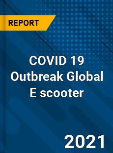 COVID 19 Outbreak Global E scooter Industry