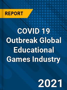 COVID 19 Outbreak Global Educational Games Industry