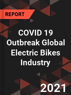 COVID 19 Outbreak Global Electric Bikes Industry