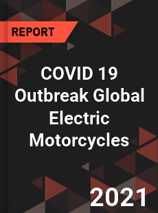 COVID 19 Outbreak Global Electric Motorcycles Industry