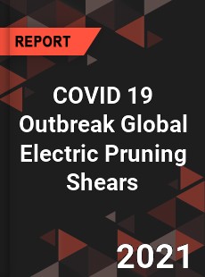 COVID 19 Outbreak Global Electric Pruning Shears Industry