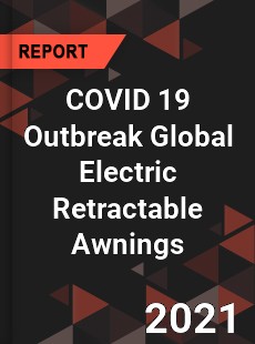 COVID 19 Outbreak Global Electric Retractable Awnings Industry