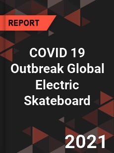 COVID 19 Outbreak Global Electric Skateboard Industry