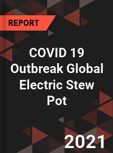 COVID 19 Outbreak Global Electric Stew Pot Industry