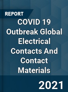 COVID 19 Outbreak Global Electrical Contacts And Contact Materials Industry