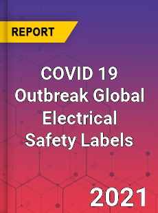 COVID 19 Outbreak Global Electrical Safety Labels Industry