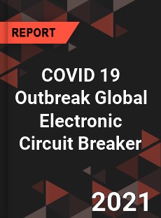 COVID 19 Outbreak Global Electronic Circuit Breaker Industry