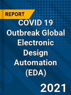 COVID 19 Outbreak Global Electronic Design Automation Industry