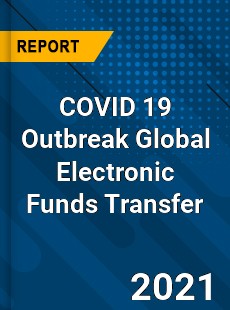 COVID 19 Outbreak Global Electronic Funds Transfer Industry