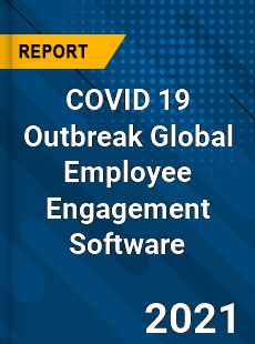 COVID 19 Outbreak Global Employee Engagement Software Industry