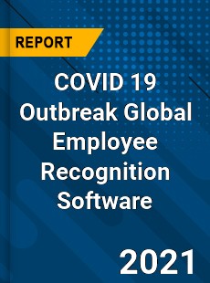 COVID 19 Outbreak Global Employee Recognition Software Industry