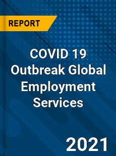 COVID 19 Outbreak Global Employment Services Industry