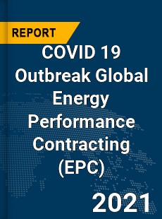 COVID 19 Outbreak Global Energy Performance Contracting Industry