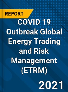 COVID 19 Outbreak Global Energy Trading and Risk Management Industry