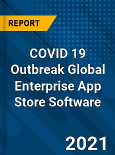 COVID 19 Outbreak Global Enterprise App Store Software Industry