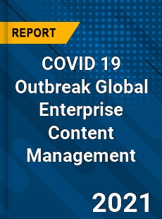 COVID 19 Outbreak Global Enterprise Content Management Industry