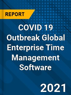 COVID 19 Outbreak Global Enterprise Time Management Software Industry