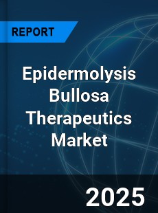 COVID 19 Outbreak Global Epidermolysis Bullosa Therapeutics Industry