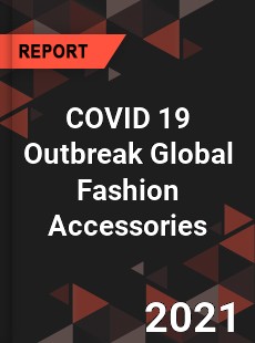 COVID 19 Outbreak Global Fashion Accessories Industry
