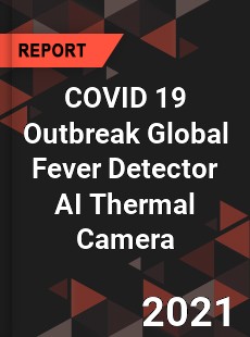 COVID 19 Outbreak Global Fever Detector AI Thermal Camera Industry