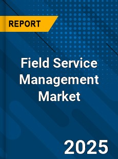 COVID 19 Outbreak Global Field Service Management Industry