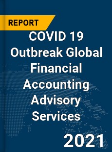 COVID 19 Outbreak Global Financial Accounting Advisory Services Industry