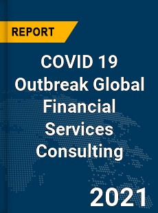COVID 19 Outbreak Global Financial Services Consulting Industry