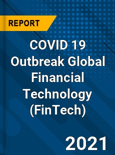 COVID 19 Outbreak Global Financial Technology Industry