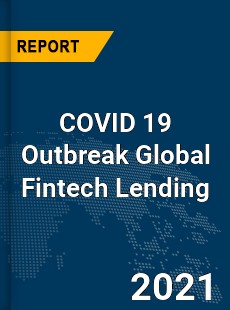 COVID 19 Outbreak Global Fintech Lending Industry