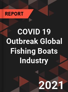 COVID 19 Outbreak Global Fishing Boats Industry
