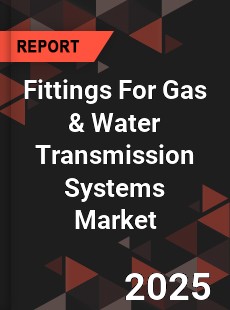 COVID 19 Outbreak Global Fittings For Gas & Water Transmission Systems Industry