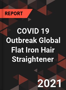 COVID 19 Outbreak Global Flat Iron Hair Straightener Industry