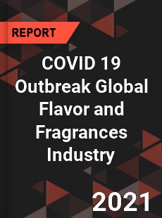 COVID 19 Outbreak Global Flavor and Fragrances Industry