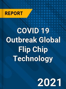 COVID 19 Outbreak Global Flip Chip Technology Industry