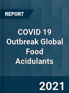 COVID 19 Outbreak Global Food Acidulants Industry