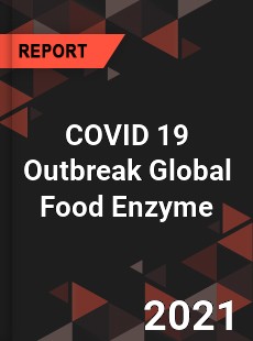COVID 19 Outbreak Global Food Enzyme Industry