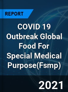 COVID 19 Outbreak Global Food For Special Medical Purpose Industry