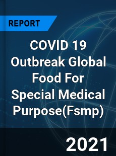 COVID 19 Outbreak Global Food For Special Medical Purpose Industry