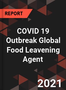 COVID 19 Outbreak Global Food Leavening Agent Industry