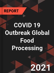 COVID 19 Outbreak Global Food Processing Industry