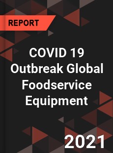 COVID 19 Outbreak Global Foodservice Equipment Industry