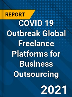COVID 19 Outbreak Global Freelance Platforms for Business Outsourcing Industry