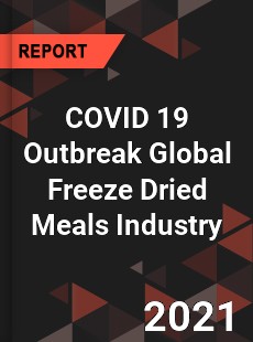 COVID 19 Outbreak Global Freeze Dried Meals Industry