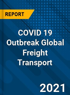 COVID 19 Outbreak Global Freight Transport Industry