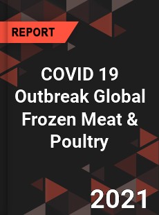 COVID 19 Outbreak Global Frozen Meat & Poultry Industry