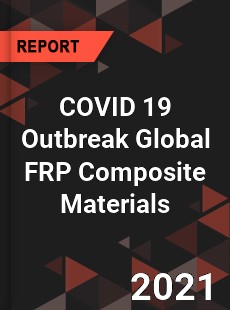 COVID 19 Outbreak Global FRP Composite Materials Industry
