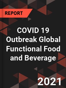 COVID 19 Outbreak Global Functional Food and Beverage Industry