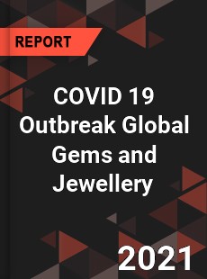 COVID 19 Outbreak Global Gems and Jewellery Industry
